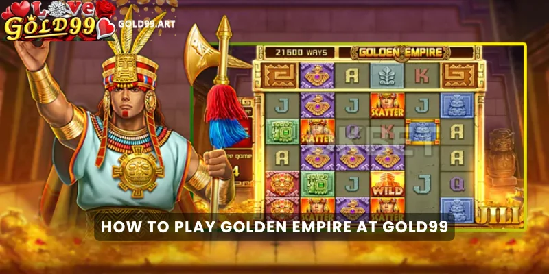How to Play Golden Empire at Gold99