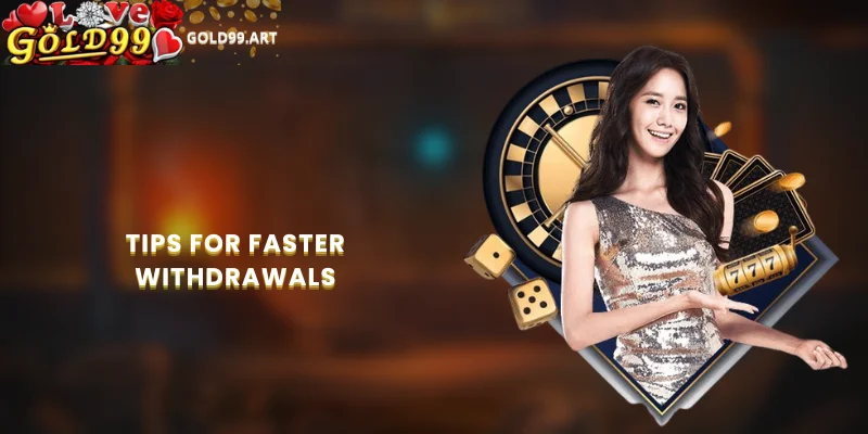 Tips for faster withdrawals
